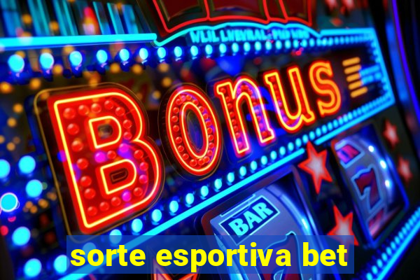 sorte esportiva bet